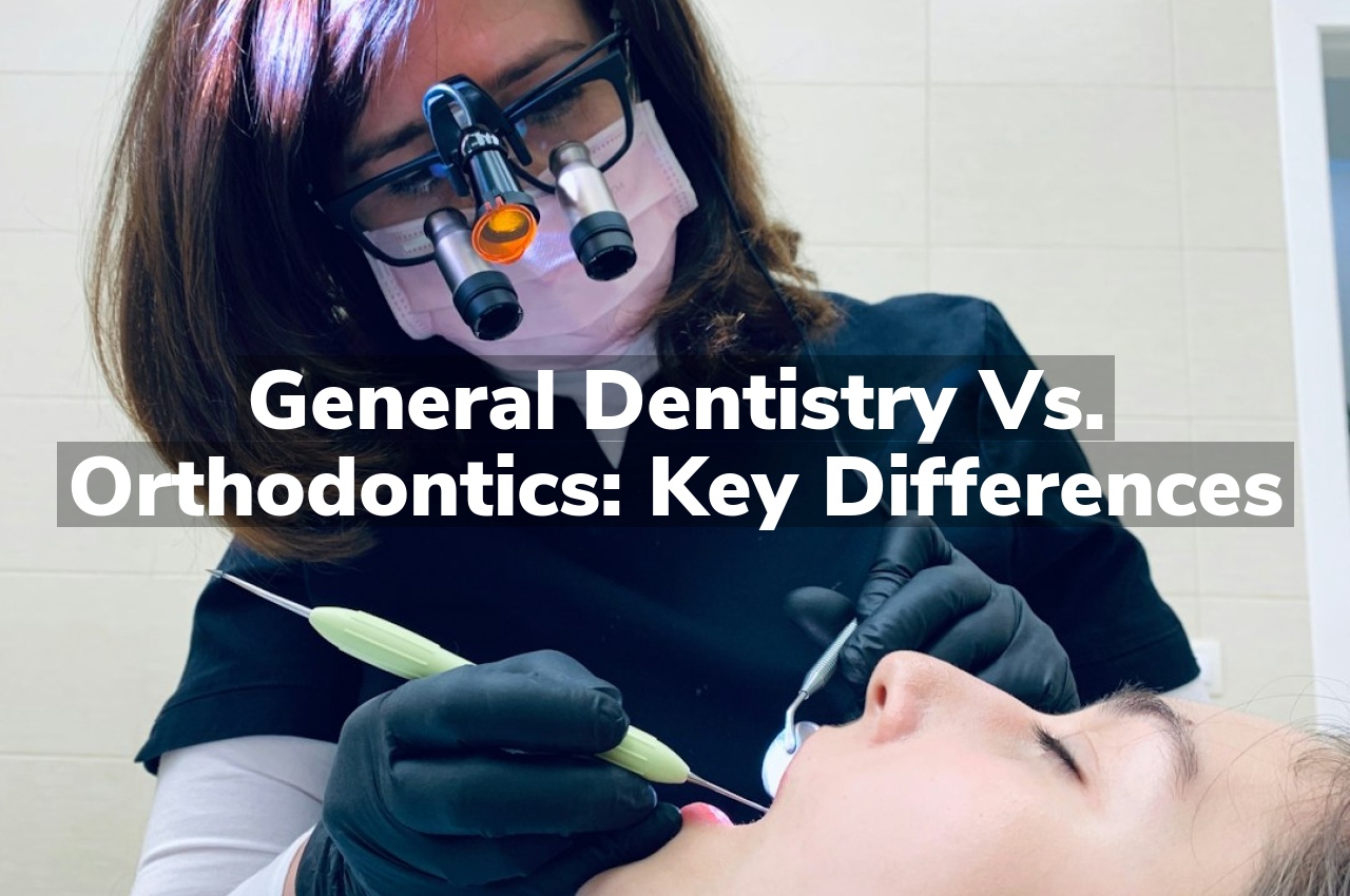 General Dentistry vs. Orthodontics: Key Differences