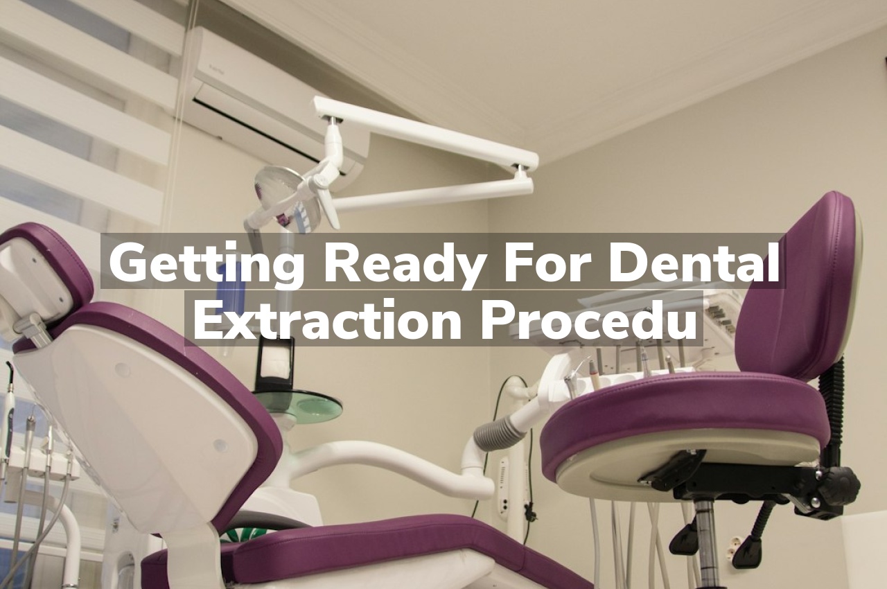 Getting Ready for Dental Extraction Procedu