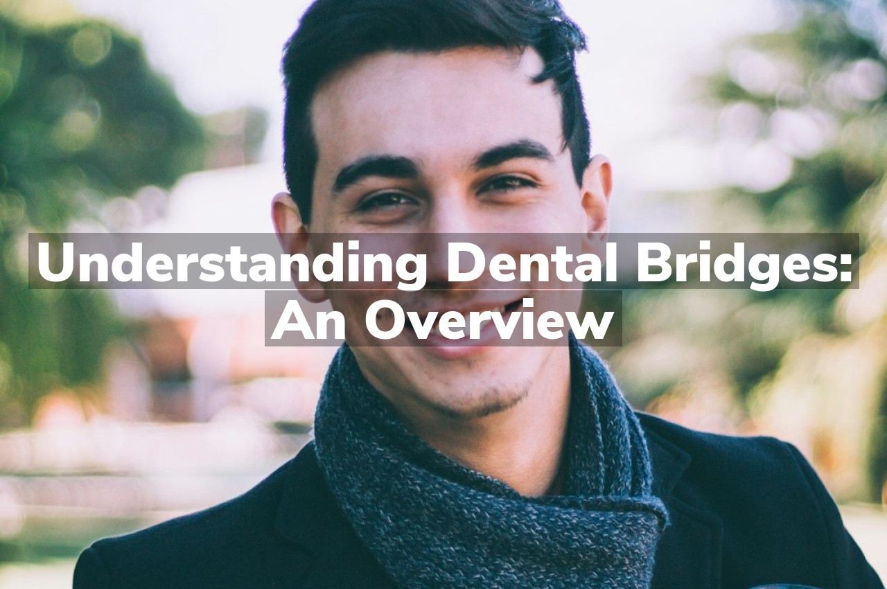 Understanding Dental Bridges: An Overview