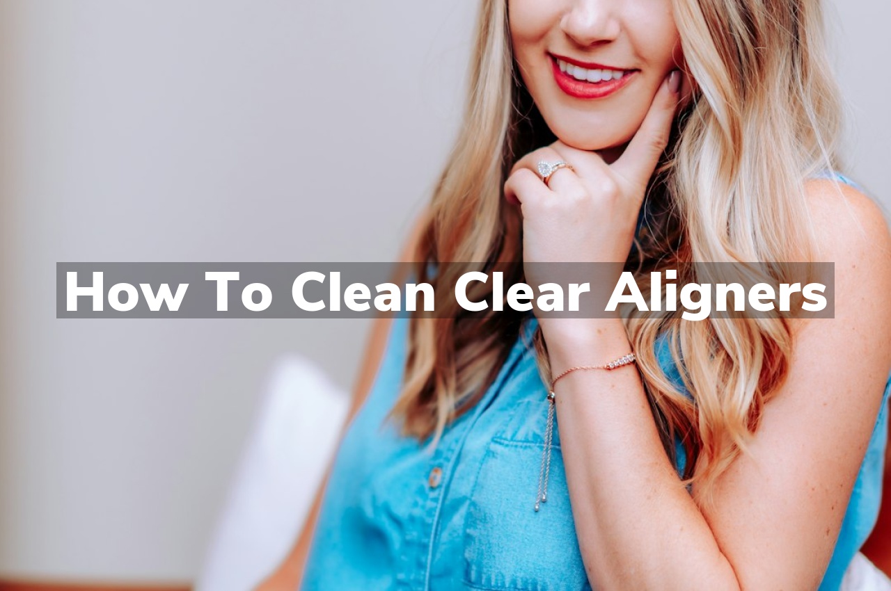 How To Clean Clear Aligners