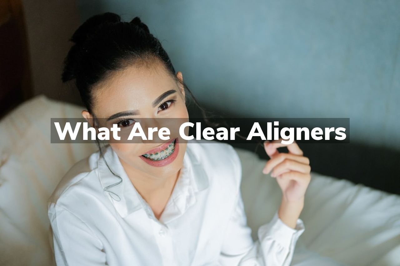 What Are Clear Aligners?