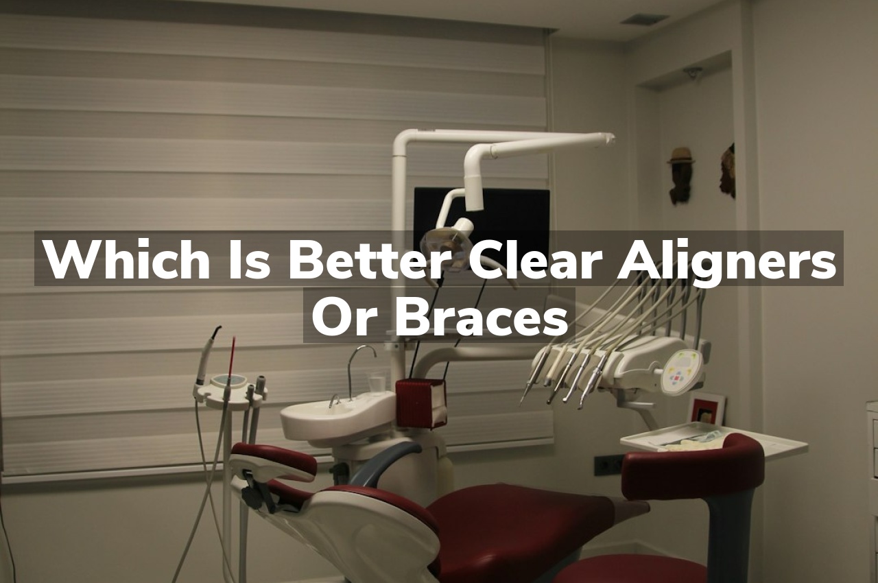 Which Is Better Clear Aligners Or Braces
