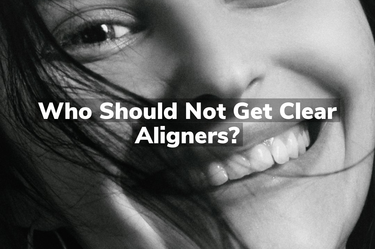 Who Should Not Get Clear Aligners?